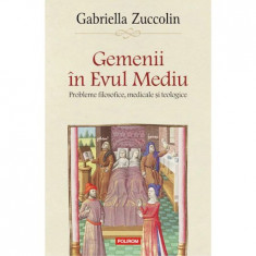 Gemenii in Evul Mediu. Probleme filosofice, medicale si teologice, Gabriella Zuccolin