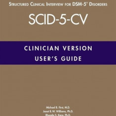 User's Guide for the Structured Clinical Interview for Dsm-5(r) Disorders--Clinician Version (Scid-5-CV)