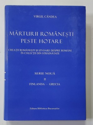 MARTURII ROMANESTI PESTE HOTARE , SERIE NOUA , VOLUMUL II - FINLANDA - GRECIA de VIRGIL CANDEA , 2011 foto