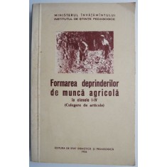 Formarea deprinderilor de munca agricola la clasele I-IV (Culegere de articole)