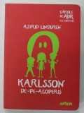 KARLSSON DE- PE - ACOPERIS de ASTRID LINDGREN , ilustratii de ILON WIKLAND , 2017