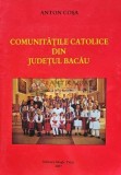 Comunitatile Catolice Bacau - Anton Cosa, Magic Print, 2007, 210 pagini, Brosata. Crestinism