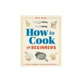 How to Cook for Beginners: An Easy Cookbook for Learning the Basics