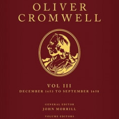 The Letters, Writings, and Speeches of Oliver Cromwell: Volume 3: 16 December 1653 to 2 September 1658