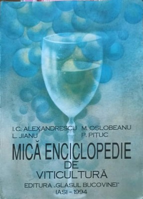 MICA ENCICLOPEDIE DE VITICULTURA-I. C. ALEXANDRESCU, L. JIANU, M. OSLOBEANU, P. PITUC foto