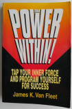 The Power Within! Tap Your Inner Force and Program Yourself for Success &ndash; James K. van Fleet