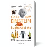 Ce i-a spus Einstein bucatarului sau. stiinta gastronomiei explicata - Humanitas