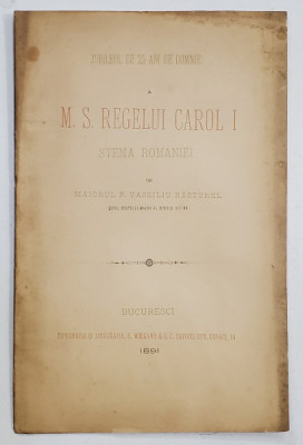 JUBILEUL DE 25 ANI DE DOMNIE A M.S. REGELUI CAROL I - STEMA ROMANIEI de MAIORUL P. VASILIU - NASTUREL , 1891 foto