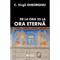 De la ORA 25 la ora eterna - Constantin Virgil Gheorghiu