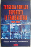 Tragedia romilor deportati in Transnistria (1942-1945) &ndash; Radu Ioanid