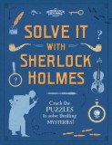 Solve It With Sherlock Holmes Crack the puzzles to solve thrilling mysteries