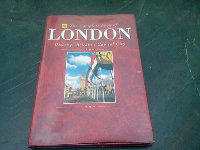 THE COMPLETE BOOK OF LONDON. DISCOVER BRITAINS CAPITAL CITY (CARTE IN LIMBA ENGLEZA