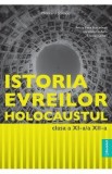 Istoria evreilor. Holocaustul - Clasele 11-12 - Manual - Felicia Elena Boscodeala, Loredana Ciobanu, Nicolae Serban