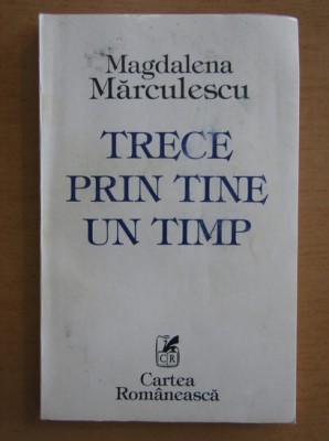 Magdalena Marculescu Cojocea - Trece prin tine un timp foto