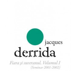 Fiara si suveranul - Vol. I (Seminar 2001-2002) | Jacques Derrida