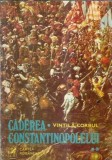 Caderea Constantinopolelui volumul 2 Vintila Corbul Editura Cartea Romaneasca 1977 Literatura Romana