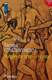 Bulgari de Timp...Teatral - Tamara Constantinescu, 2024, 320 pagini, brosata - Carte Teatru