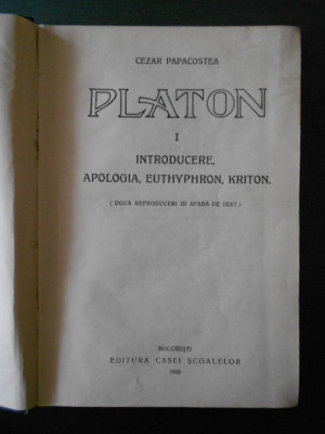 PLATON - INTRODUCERE, APOLOGIA, EUTHYPHRON, KRITON, BANCHETUL SI PHAIDON (1930) foto