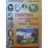 TRAITORI SAU TRECATORI PRIN TARGU IESULUI VOL.2-CONSTANTIN OSTAP, IONEL MAFTEI-231525