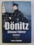 DONITZ - ULTIMUL FUHRER VOL I de PETER PADFIELD , 2017