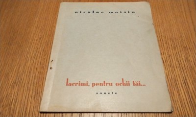 NICOLAE MOISIU (dedicatie-autograf) - Lacrimi, pentru Ochii tai - Iasi, 1940, 48 p.; coperta originala foto
