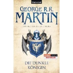 Das Lied von Eis und Feuer 8. - Die Dunkle K&ouml;nigin - Die Dunkle K&ouml;nigin - George R. R. Martin