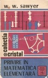 Privire In Matematica Elementara - W. W. Sawyer, Albatros 1976, Matematica, Romana, 384 Pagini