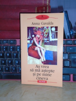 ANNA GAVALDA - AS VREA SA MA ASTEPTE SI PE MINE CINEVA , 2006 * foto