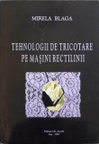 TEHNOLOGII DE TRICOTARE PE MASINI RECTILINII-MIRELA BLAGA