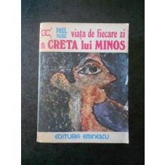 PAUL FAURE - VIATA DE FIECARE ZI IN CRETA LUI MINOS 1500 I. E. N.