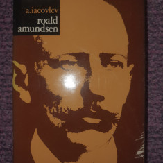 Roald Amundsen - A. Iacovlev, 1973. Colectia Mari Calatori, 2017 pag, supracope