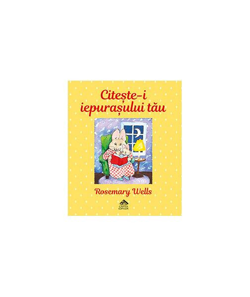 Citește-i iepurașului tău - Hardcover - Rosemary Wells - Cartea Copiilor