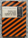 Elemente Finite Si De Frontiera Cu Aplicatii La Calculul Orga - M. Gofitanu V.f. Poterasu N. Mihalache , B170, Tehnica