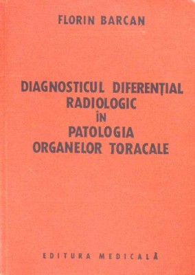DIAGNOSTICUL DIFERENTIAL RADIOLOGIC IN PATOLOGIA ORGANELOR TORACALE-FLORIN BARCAN-267525 foto
