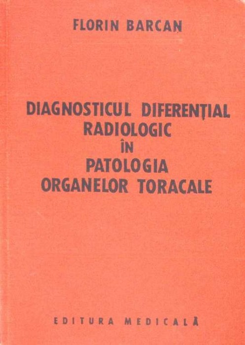 DIAGNOSTICUL DIFERENTIAL RADIOLOGIC IN PATOLOGIA ORGANELOR TORACALE-FLORIN BARCAN-267525