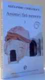 AMINTIRI FARA MEMORIE de ALEXANDRU CIORANESCU, VOL I de 1995
