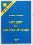 COMPLICITATI SUB PARAVANUL 'REVOLUTIEI' de MIHAI UNGHEANU, 2006