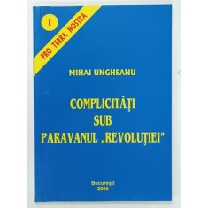 COMPLICITATI SUB PARAVANUL 'REVOLUTIEI' de MIHAI UNGHEANU, 2006