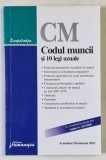 CM , CODUL MUNCII SI 10 LEGI UZUALE , ACTUALIZAT 20 IANUARIE 2010