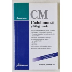 CM , CODUL MUNCII SI 10 LEGI UZUALE , ACTUALIZAT 20 IANUARIE 2010