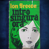 INTR-O SINGURA ORA - ION GRECEA