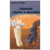 Antoine de Bes - Pamantul sfintilor si spurcatilor - 130922