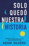 Solo Quedo Nuestra Historia | Adam Silvera