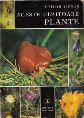 Aceste uimitoare plante - Tudor Opris