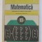 MATEMATICA - ELEMENTE DE ALGEBRA SUPERIOARA , MANUAL PENTRU CLASA A XI -A de C. NASTASESCU ...I. STANESCU , 1989