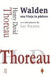 Walden sau Viata in Padure - Henry David Thoreau | Carti Beletristica, Biografii, Memorii