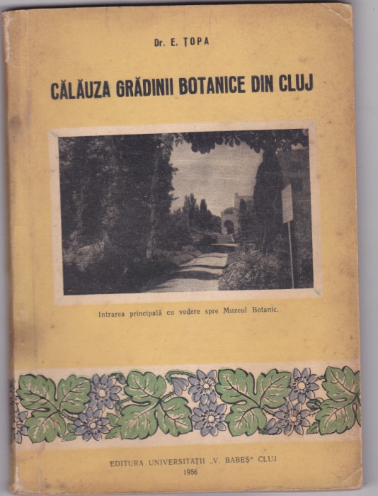 E.Topa - Calauza Gradinii Botanice din Cluj -Ed.Universitatii 1956