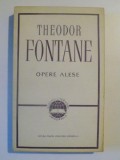 OPERE ALESE de THEODOR FONTANE , BUCURESTI 1965