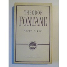 OPERE ALESE de THEODOR FONTANE , BUCURESTI 1965