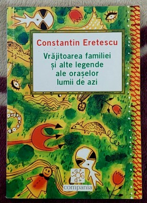 Vrajitoarea familiei si alte legende ale oraselor lumii de azi - C-tin Eretescu foto
